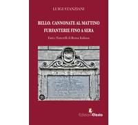 Bello. Cannonate al mattino furfanterie fino a sera. Fatti e fatterelli di...