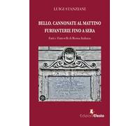 Bello. Cannonate al mattino furfanterie fino a sera. Fatti e fatterelli di Roma italiana