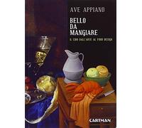 Bello da mangiare. Il cibo dall'arte al food design