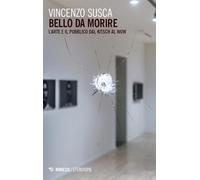 Bello da morire. Arte e pubblico dal kitsch al wow