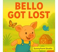 Bello Got Lost: A Heartwarming Farm Adventure About Courage, Kindness, and Friendship，Farm Life，Perfect for bedtime reading, classroom story time, or early readers ages 1-8,