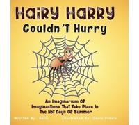 Hairy Harry Couldn't Hurry: An Imaginarium Of Imaginactions That Take Place In The Hot Days Of Summer