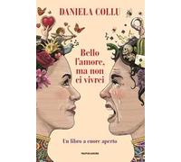 Bello l'amore, ma non ci vivrei. Un libro a cuore aperto