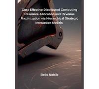 Cost-Effective Distributed Computing Resource Allocation and Revenue Maximization via Hierarchical Strategic Interaction Models
