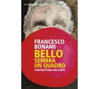 Bello, sembra un quadro. Controstoria dell'arte [Paperback] [Oct 11, 2022] Bonam
