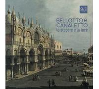 Bellotto e Canaletto. Lo stupore e la luce. Ediz. a colori