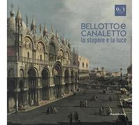 Bellotto e Canaletto. Lo stupore e la luce. Ediz. a colori: Wonder and Light