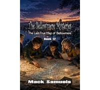 Bellowmere Mysteries: The Last True Map of Bellowmere: Book 12