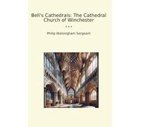 Bell's Cathedrals: The Cathedral Church of Winchester