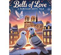 Bells of Love: A Tale of Doves, Adventure, and Magic in Paris