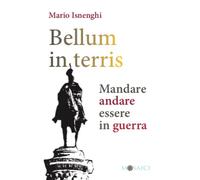 Bellum in terris. Mandare, andare, essere in guerra - Isnenghi Mario