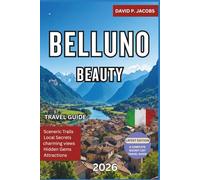 Belluno Beauty 2026: Hidden Gems Travel Guide: Dolomite Towns, Lakes & Hidden Alpine Treks