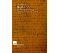 Belluno. Dal dominio visconteo alla prima dedizione a Venezia (1404) - Bac...