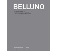Belluno: storia di una provincia dolomitica