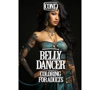 Belly Dancer Coloring for Adults: Explore the Allure and Grace of Belly Dance in Captivating Designs - A Captivating Coloring Experience for Adults