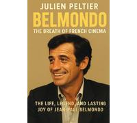 Belmondo: The Breath of French Cinema: The Life, Legend, and Lasting Joy of Jean-Paul Belmondo