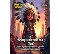 Belong as the Child of a Chief: Explore Native American Life and Culture for Kids Learn Traditions Leadership and Everyday Challenges of Tribal Childhood