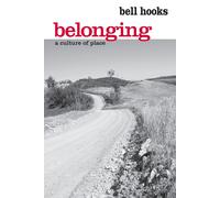Belonging: A Culture of Place by hooks, bell
