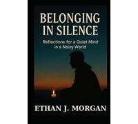 Belonging in Silence: Reflections for a Quiet Mind in a Noisy World