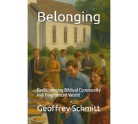 Belonging: Rediscovering Biblical Community in a Fragmented World