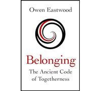 Belonging: The Ancient Code of Togetherness