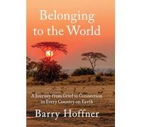 Belonging to the World: A Journey from Grief to Connection in Every Country on Earth
