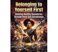 Belonging to Yourself First: Building Healthy Boundaries through Deep Self-Acceptance