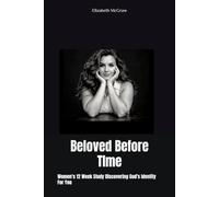 Beloved Before TIme: Women's 12 Week Study Discovering God's Identity For You