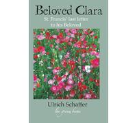 Beloved Clara: St. Francis' last letter to his Beloved