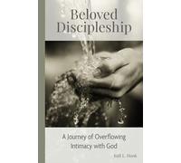 Beloved Discipleship: A Journey of Overflowing Intimacy with God
