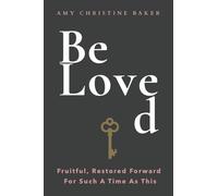 BeLoved: Fruitful, Restored Forward For Such A Time As This