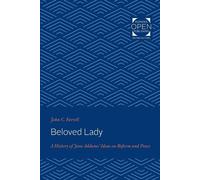 Beloved Lady: A History of Jane Addams' Ideas on Reform and Peace - Farrel...