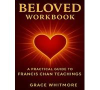 Beloved Workbook: A Practical Guide to Francis Chan teachings