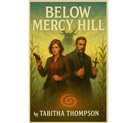 Below Mercy Hill: A Short Horror Novel of Demons, Sacrifice, and Memory: Book one of the Red Saint Duology
