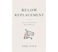Below Replacement: Notes on a Civilization Past Its Warranty
