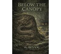 Below the Canopy: A Modern Dragon Adventure - Book Two of the Below the Ice Saga
