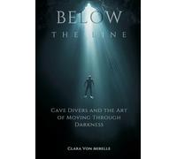 Below the Line: Cave Divers and the Art of Moving Through Darkness