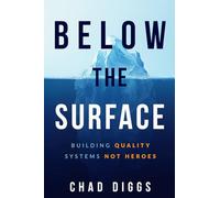 Below the Surface: Building Quality Systems Not Heroes