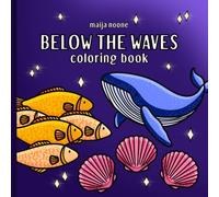 Below The Waves: A coloring book for adults, teens and kids. Simple illustrations of ocean life and the world beneath the surface.
