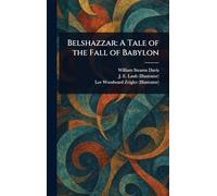 Belshazzar: A Tale of the Fall of Babylon