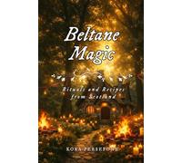 Beltane Magic: Rituals and Recipes from Scotland: 7