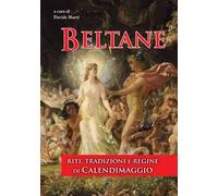 Beltane. Riti, tradizioni e regine di Calendimaggio. Ediz. integrale