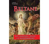 Beltane. Riti, tradizioni e regine di Calendimaggio. Ediz. integrale