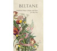 Beltane: Traditional Magic, Recipes, and Tales for May Day