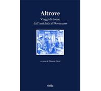 Beltrametti, Anna. - Altrove. Viaggi di donne dall’antichità al Novecento.