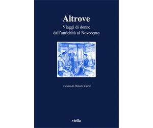 Beltrametti, Anna. - Altrove. Viaggi di donne dall’antichità al Novecento.