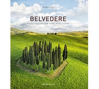 Belvedere. In volo sulla Toscana-Flying above Tuscany. Ediz. a colori