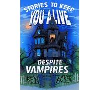 Ben Acker Stories to Keep You Alive Despite Vampires (Copertina rigida)