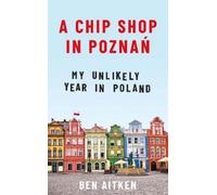 Ben Aitken A Chip Shop in Poznan (Tascabile)