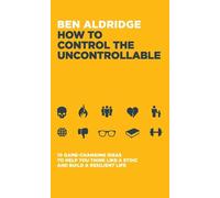 Ben Aldridge How to Control the Uncontrollable (Tascabile)